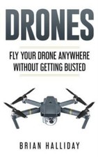 Drones: Fly Your Drone Anywhere Without Getting Busted