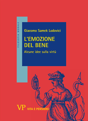 Die Emotion des Guten. Einige Ideen zur Tugend - Samek Lodovici Giacomo