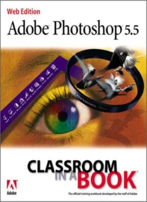 Adobe(R) Photoshop(R) 5.5 Classroom in a Book (Classroom in a Bo