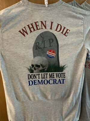 Don't let me vote democrat when I die shirt