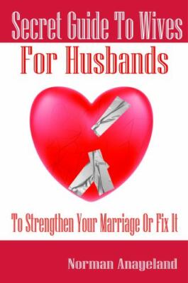 Secret Guide To Wives For Husbands: To Strengthen Your Marriage Or Fix It by ...