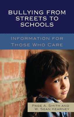 Bullying from Streets to Schools: Information for Those Who Care by Page A. Smit