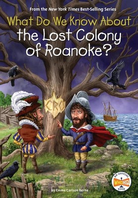 What Do We Know About the Lost Colony of Roanoke? by Emma Carlson Berne Hardcove