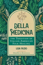 Della Medicina: The Tradition of Italian-American Folk Healing by Lisa Fazio Pap