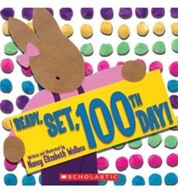 Ready, Set, 100th Day! Nancy Elizabeth Wallace