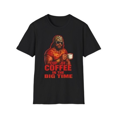  Macho Man cup of Coffee in the big time T-Shirt,