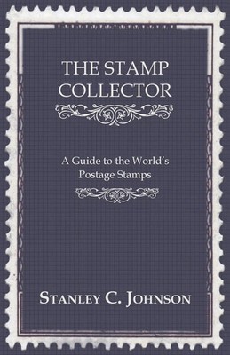 Stanley C. Johnson | The Stamp Collector - A Guide to the World's Postage Stamps