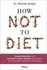 How Not to Diet: Gesund abnehmen und dauerhaft schl... | Buch | Zustand sehr gut