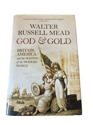God and Gold: Britain, America and the Making of the... - Mead, Walter Russell