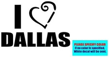 I LOVE DALLAS Vinyl decal sticker Graphic Die Cut CAR Truck Window 7"