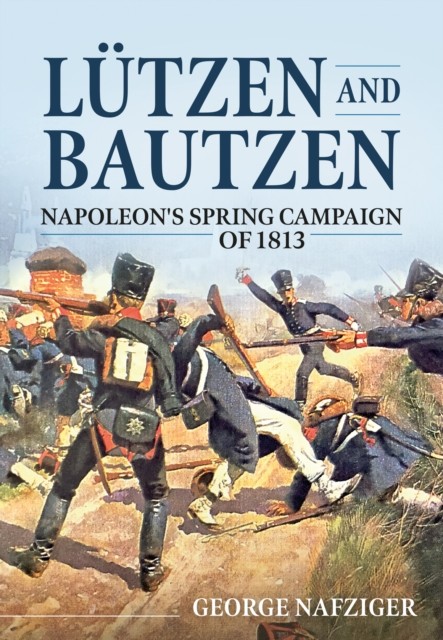 Lutzen and Bautzen: Napoleon's Spring Campaign of 1813.by Nafziger** - Image 2