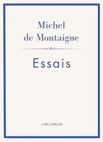 Michel De Montaigne: Essais. Neuausgabe Michel De Montaigne