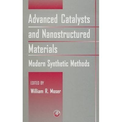Advanced Catalysts and Nanostructured Materials Modern Synthetic Methods Moser