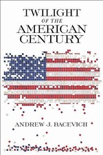 Andrew J. Bacevich Twilight of the American C...