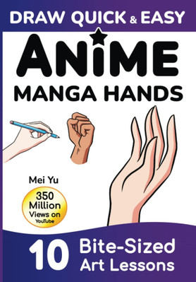 Draw Quick & Easy Anime Manga Hands: How to Draw Anime Manga Hands Step by Step