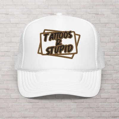 Foam Trucker Hat Tattoos Are Stupid Embroidered Cap Tattoo Design Funny Irony