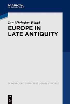 Ian Nicholas Wood Europe in Late Antiquity