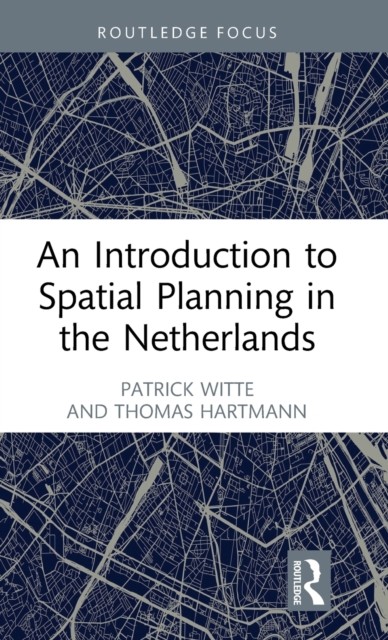 An Introduction to Spatial Planning in the Netherlands by Patrick Witte HARDBACK
