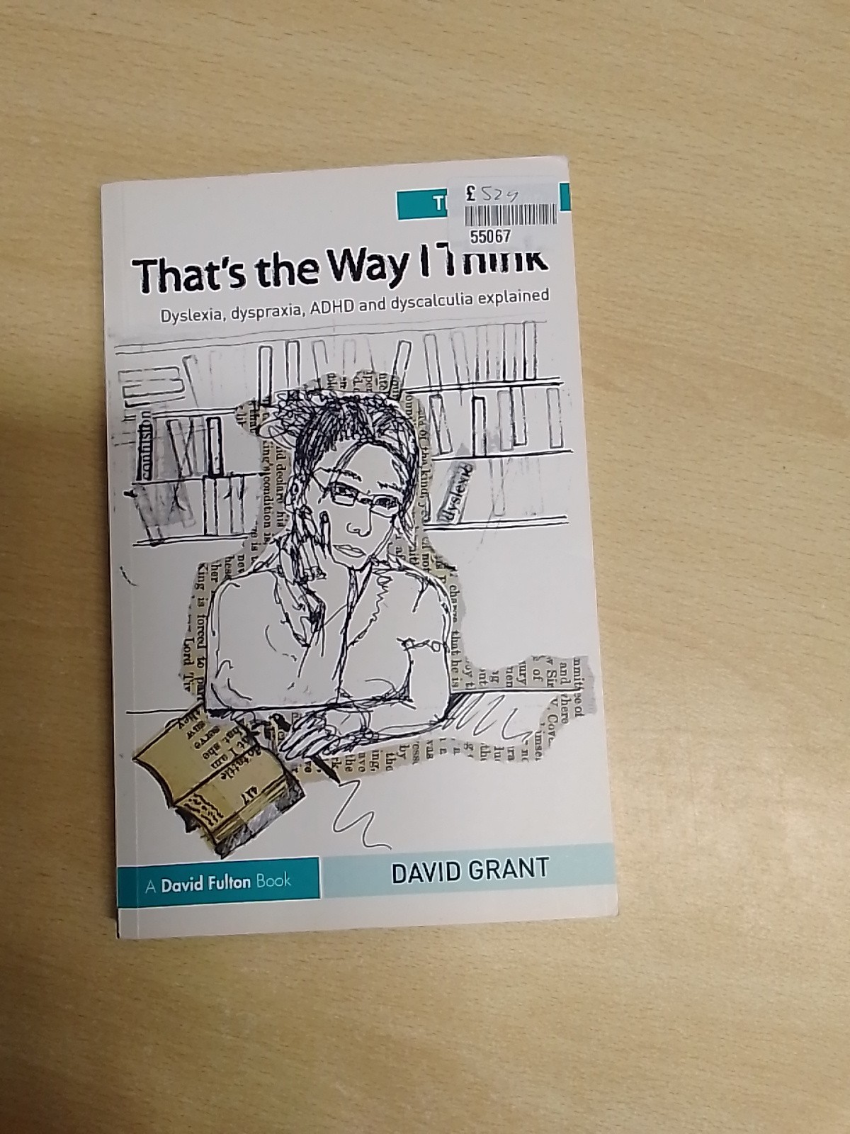 That's the Way I Think : Dyslexia, Dyspraxia, ADHD and Dyscalculia Explained by