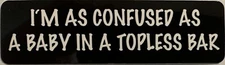 I'm As Confused As A Baby In A Topless Bar Motorcycle Helmet Sticker S