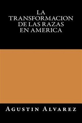 La Transformacion De Las Razas En America, Paperback by Alvarez, Agustin; Onl...