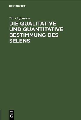 Die qualitative und quantitative Bestimmung des Selens Th. Gaßmann