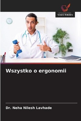 Wszystko o ergonomii by Dr Neha Nilesh Lavhade (Polish) Paperback Book