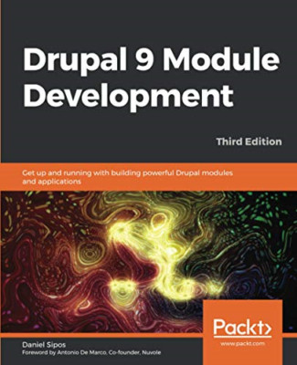 Drupal 9 Module Development: Get up and running with bu -  NEW Daniel Sipos 2020