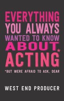 Everything You Always Wanted To Know About Acting (But Were Afraid To Ask, Dear)