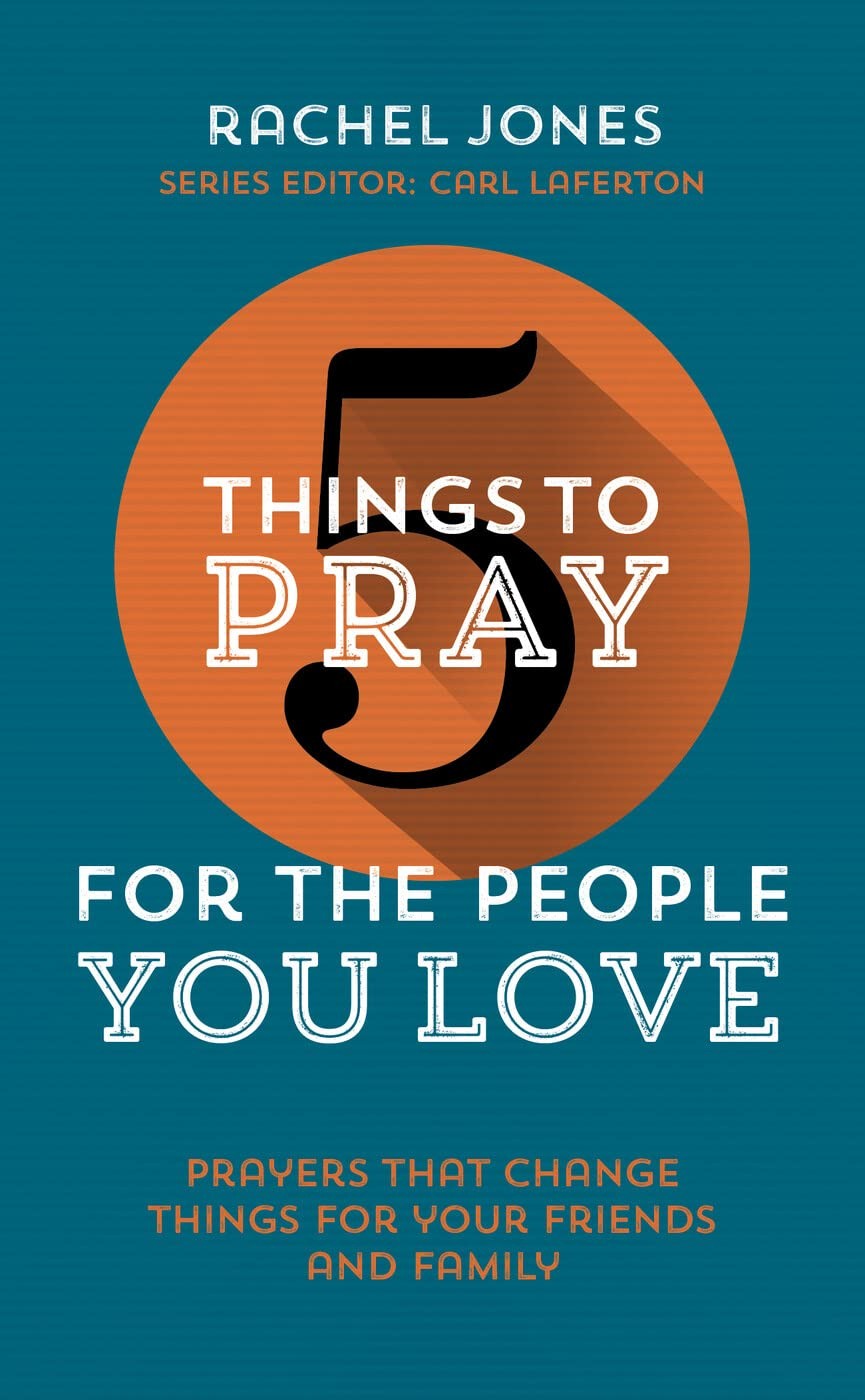 5 Things to Pray for the People you Love,Rachel Jones