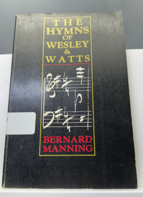THE HYMNS OF WESLEY & WATTS 1987 SCHMUL PUBLISHING CO, BY BERNARD MANNING