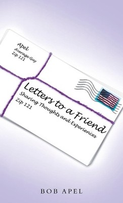 Letters to a Friend: Sharing Thoughts and Experiences by Bob Apel (English) Hard
