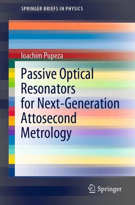 Passive Optical Resonators for Next-Generation Attosecond Metrology Pupeza Buch