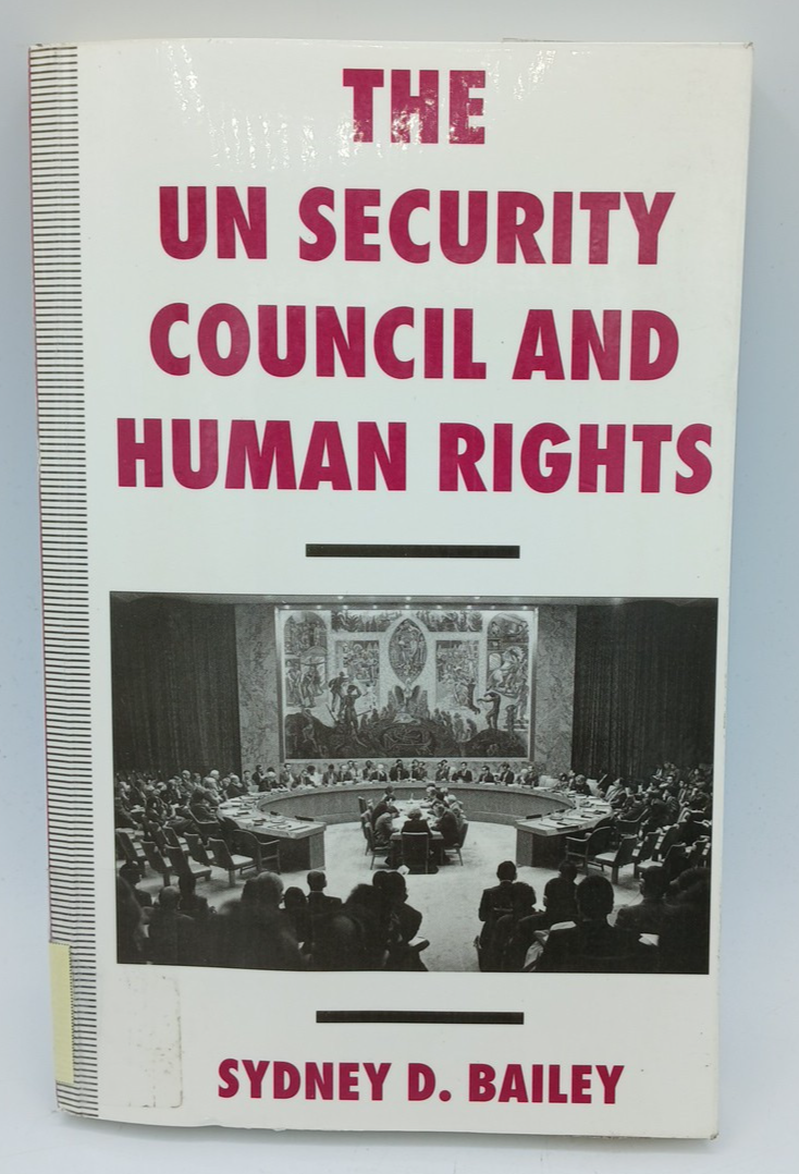 The UN Security Council and Human Rights by Sydney Bailey. BK445