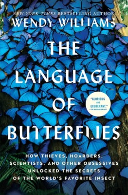 The Language Of Butterflies: How Thieves, Hoarders, Scientists, And Other O...
