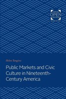 Helen Tangires | Public Markets And Civic Culture In Nineteenth-Century America