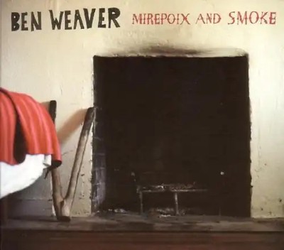 Weaver,Ben - Mirepoix & Smoke