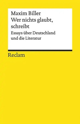Wer nichts glaubt, schreibt. Essays über Deutschland und die Literatur