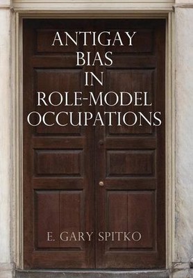 ANTIGAY BIAS IN ROLE-MODEL OCCUPATIONS (PENNSYLVANIA By E. Gary Spitko EXCELLENT