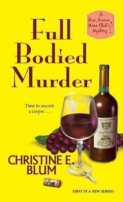 Full Bodied Murder; Rose Avenue Wine Club Myster- paperback, Blum, 9781496712103