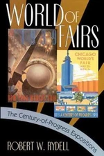 World of Fairs : The Century-Of-Progress Expositions, Paperback by Rydell, Ro...