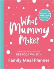 What Mummy Makes Family Meal Planne..., Wilson, Rebecca