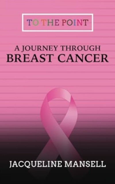 A Journey Through Breast Cancer by Jacqueline Mansell PAPERBACK 9781914529900