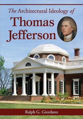 The Architectural Ideology of Thomas Jefferson Ralph G. Giordano Taschenbuch