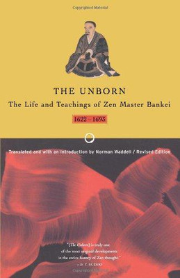 Die Ungeborenen: Das Leben und die Lehren des Zen-Meisters Bankei, 1622-1693