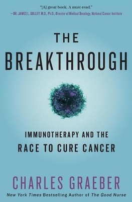 The Breakthrough: Immunotherapy and the Race to Cure Cancer by Charles Graeber (