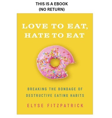 Elyse Fitzpatrick Love to Eat, Hate to Eat: Breaking the Bon 2020