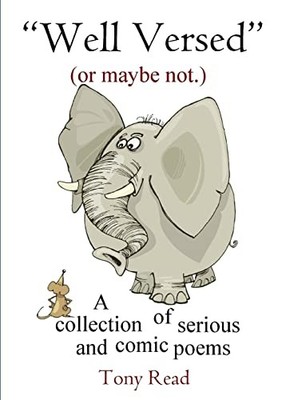 Well Versed (or Maybe Not.): A Collection of Serious and Comic P