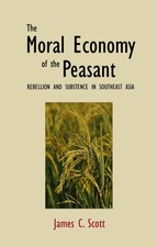 The Moral Economy of the Peasant: Rebellion a...