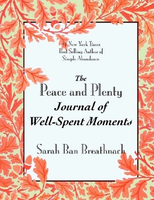 The Peace and Plenty Journal of Well-Spent Moments,Sarah Ban Bre